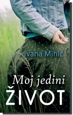 moj jedini život ivana mihić