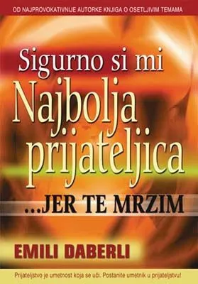 sigurno si mi najbolja prijateljica jer te mrzim emili daberli