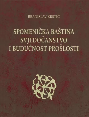 spomenička baština, svjedočanstvo i budućnost prošlosti branislav krstić