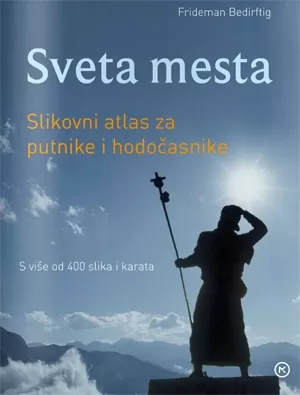 sveta mesta slikovni atlas za putnike i hodočasnike frideman bedirftig