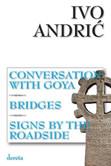conversation with goya bridges signs by the roadside ivo andrić