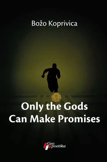 only the gods can make promises božo koprivica