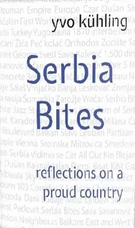 serbia bites reflections on a proud country yvo kuhling