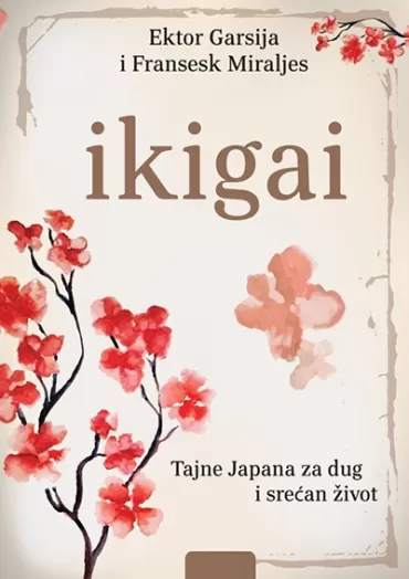 ikigai tajne japana za dug i srećan život fransesk miraljes ektor garsija