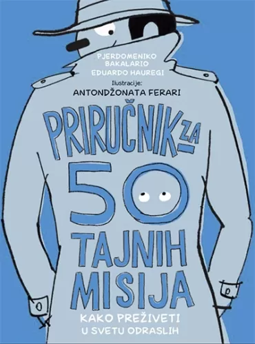 priručnik za 50 tajnih misija kako preživeti u svetu odraslih pjerdomeniko bakalario eduardo hauregi