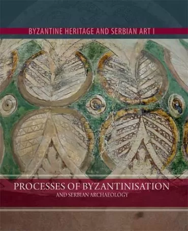 vizantijsko nasleđe processes of byzantinisation and serbian archaeology dragan vojvodić