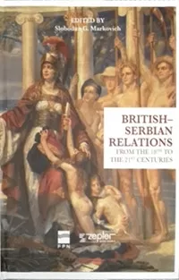 british serbian relations from 18th to the 21st centuries slobodan marković