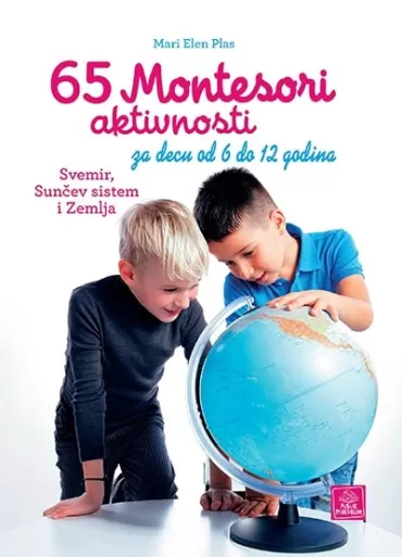 65 montesori aktivnosti za decu od 6 do 12 godina svemir, sunčev sistem i zemlja mari elen plas