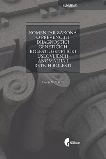 komentar zakona o prevenciji i dijagnostici genetičkih bolesti, genetički uslovljenih anomalija i retkih bolesti hajrija mujović