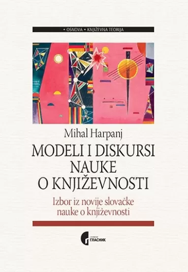 modeli i diskursi nauke o književnosti izbor iz novije slovačke nauke o književnosti mihal harpanj