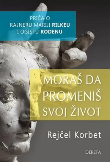 moraš da promeniš svoj život priča o rajneru mariji rilkeu i ogistu rodenu rejčel korbet