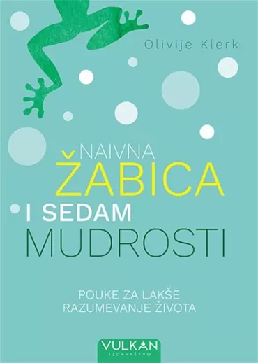 naivna žabica i sedam mudrosti pouke za lakše razumevanje života olivije klerk