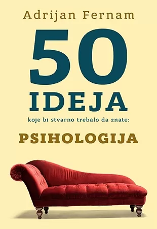 50 ideja koje bi stvarno trebalo da znate psihologija adrijan fernam