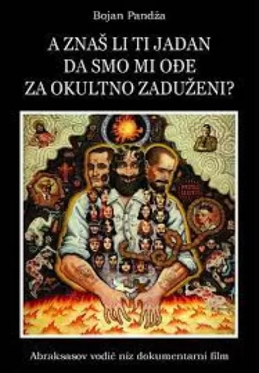 a znaš li ti jadan da smo mi ođe za okultno zaduženi abraksasov vodič niz dokumentarni film bojan pandža