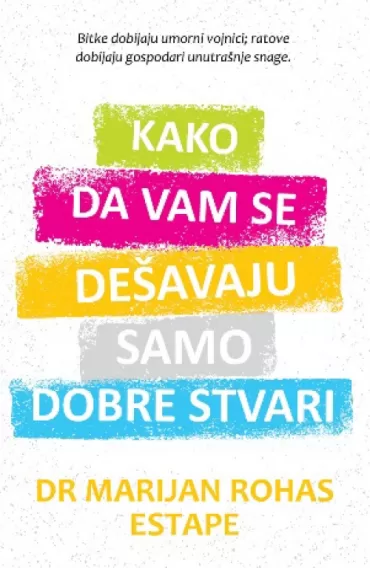 kako da vam se dešavaju samo dobre stvari marijan rohas estape