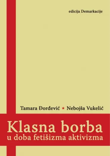 klasna borba u doba fetišizma aktivizma tamara đorđević nebojša vukelić