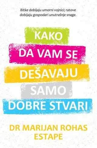 kako da vam se dešavaju samo dobre stvari marijan rohas estape