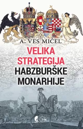 velika strategija habzburške monarhije a ves mičel