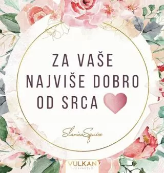 za vaše najviše dobro od srca slavica squire