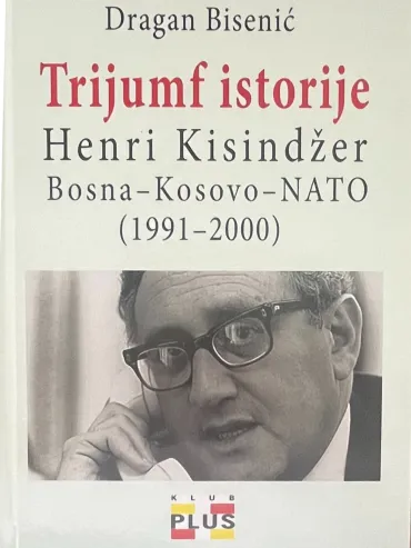 trijumf istorije henri kisindžer, bosna, kosovo i nato dragan bisenić