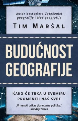 budućnost geografije kako će trka u svemiru promeniti svet tim maršal