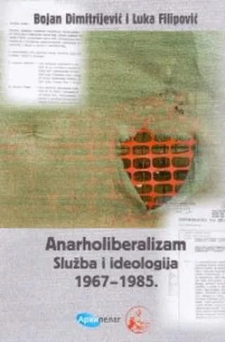 anarholiberalizam služba i ideologija 1967 1985 bojan b dimitrijević luka filipović