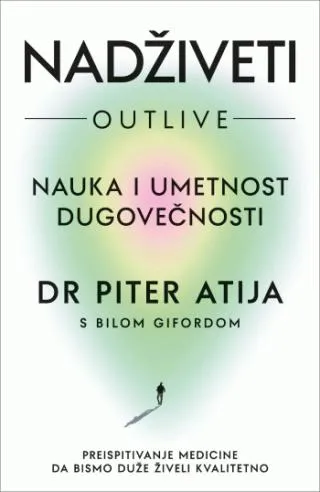 nadživeti nauka i umetnost dugovečnosti piter atija